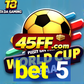 bet 5